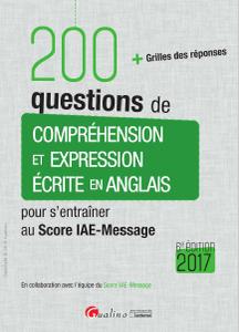 200 questions de compréhension et expression écrite en anglais pour s'entraînerau Score IAE-Message 2017